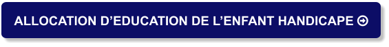 ALLOCATION D’EDUCATION DE L’ENFANT HANDICAPE 