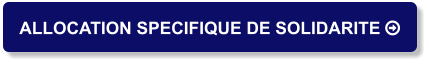 ALLOCATION SPECIFIQUE DE SOLIDARITE 