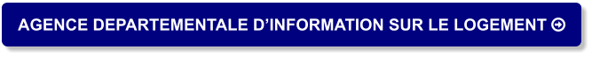 AGENCE DEPARTEMENTALE D’INFORMATION SUR LE LOGEMENT 