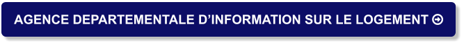 AGENCE DEPARTEMENTALE D’INFORMATION SUR LE LOGEMENT 