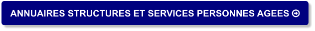 ANNUAIRES STRUCTURES ET SERVICES PERSONNES AGEES 