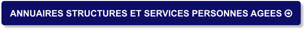 ANNUAIRES STRUCTURES ET SERVICES PERSONNES AGEES 